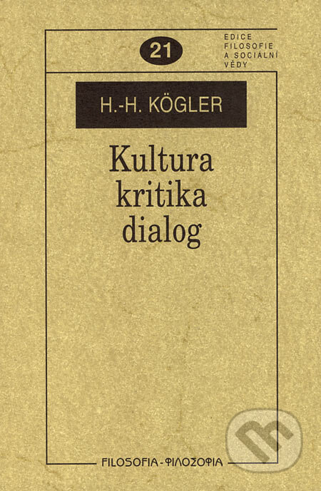 Kniha: Kultura, kritika, dialog (Hans-Herbert Kögler). Filosofia, 2006 Kniha: Kultura, kritika, dialog (Hans-Herbert Kögler). Filosofia, 2006