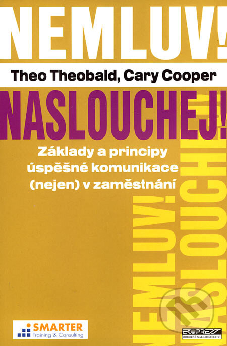 Kniha: Nemluv! Naslouchej! (Cary Cooper a Theo Theobald). Ekopress, 2006 Kniha: Nemluv! Naslouchej! (Cary Cooper a Theo Theobald). Ekopress, 2006