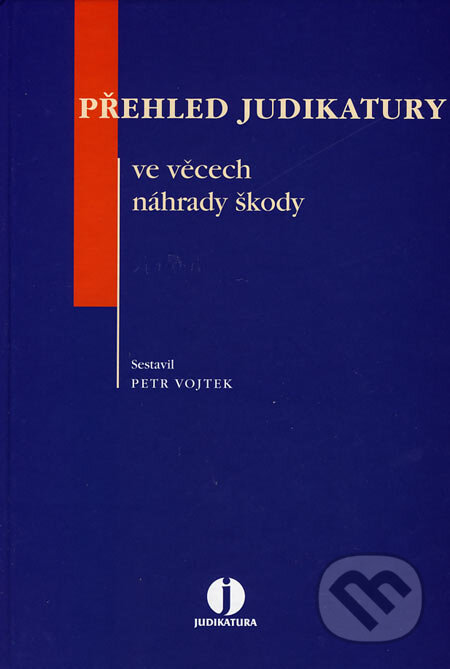 Kniha: Přehled judikatury ve věcech náhrady škody (Petr Vojtek). ASPI, 2006 Kniha: Přehled judikatury ve věcech náhrady škody (Petr Vojtek). ASPI, 2006