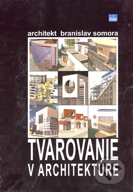 Kniha: Tvarovanie v architektúre (Branislav Somora). Eurostav, 2005 Kniha: Tvarovanie v architektúre (Branislav Somora). Eurostav, 2005