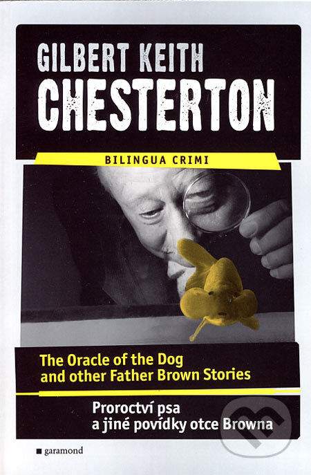 Kniha: The Oracle of the Dog and other Father Brown Stories / Proroctví psa a jiné povídky otce Browna (Gilbert Keith Chesterton). Garamond, 2007 Kniha: The Oracle of the Dog and other Father Brown Stories / Proroctví psa a jiné povídky otce Browna (Gilbert Keith Chesterton). Garamond, 2007