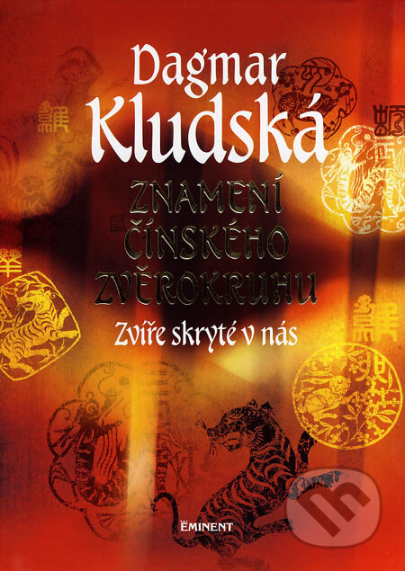 Kniha: Znamení čínského zvěrokruhu (Dagmar Kludská). Eminent, 2006 Kniha: Znamení čínského zvěrokruhu (Dagmar Kludská). Eminent, 2006