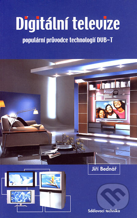 Kniha: Digitální televize (Jiří Bednář). Sdělovací technika, 2006 Kniha: Digitální televize (Jiří Bednář). Sdělovací technika, 2006