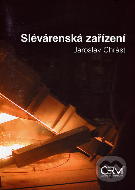 Kniha: Slévárenská zařízení (Jaroslav Chrást). Akademické nakladatelství CERM, 2006 Kniha: Slévárenská zařízení (Jaroslav Chrást). Akademické nakladatelství CERM, 2006