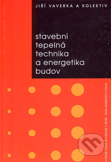 Kniha: Stavební tepelná technika a energetika budov (Jiří Vaverka a kolektív). Akademické nakladatelství, VUTIUM, 2006 Kniha: Stavební tepelná technika a energetika budov (Jiří Vaverka a kolektív). Akademické nakladatelství, VUTIUM, 2006