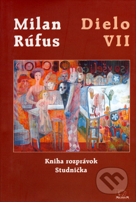 Kniha: Dielo VII (Milan Rúfus). MilaniuM, 2005 Kniha: Dielo VII (Milan Rúfus). MilaniuM, 2005