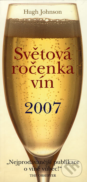 Kniha: Světová ročenka vín 2007 (Hugh Johnson). Slovart CZ, 2006 Kniha: Světová ročenka vín 2007 (Hugh Johnson). Slovart CZ, 2006