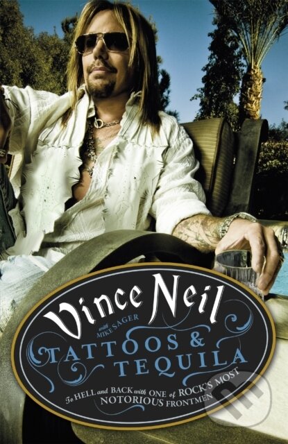 Kniha: Tattoos & Tequila (Mike Sager a Vince Neil). Orion, 2013 Kniha: Tattoos & Tequila (Mike Sager a Vince Neil). Orion, 2013