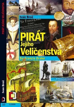 Kniha: Pirát Jejího Veličenstva Francis Drake (Ivan Brož). Epocha, 2017 Kniha: Pirát Jejího Veličenstva Francis Drake (Ivan Brož). Epocha, 2017