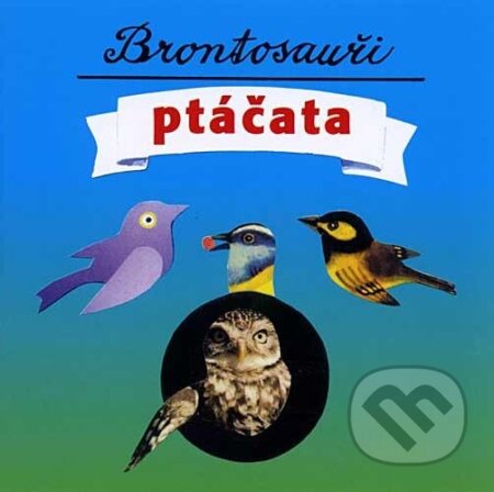 Hudební CD: Brontosauri: Ptacata (). , 2001 Hudební CD: Brontosauri: Ptacata (). , 2001