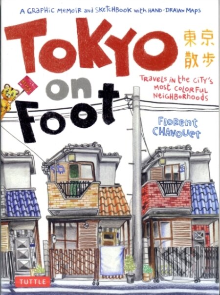 Kniha: Tokyo on Foot (Florent Chavouet). Tuttle Publishing, 2011 Kniha: Tokyo on Foot (Florent Chavouet). Tuttle Publishing, 2011