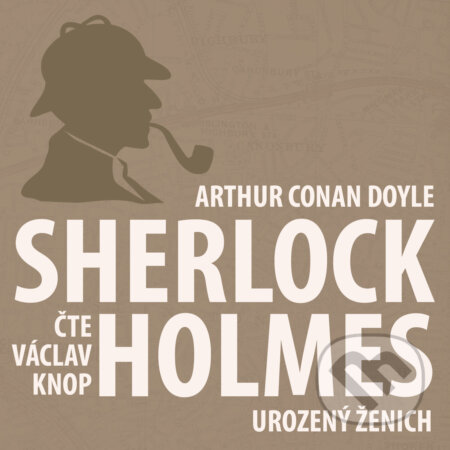 Audiokniha: Dobrodružství Sherlocka Holmese 10 - Urozený ženich (Arthur Conan Doyle). Kanopa, 2018 Audiokniha: Dobrodružství Sherlocka Holmese 10 - Urozený ženich (Arthur Conan Doyle). Kanopa, 2018