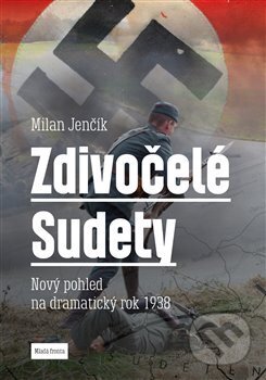 Kniha: Zdivočelé Sudety (Milan Jenčík). Mladá fronta, 2018 Kniha: Zdivočelé Sudety (Milan Jenčík). Mladá fronta, 2018