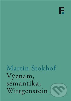 Kniha: Význam, sémantika, Wittgenstein (Martin Stokhof). Filosofia, 2018 Kniha: Význam, sémantika, Wittgenstein (Martin Stokhof). Filosofia, 2018