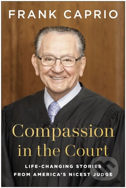 Kniha: Compassion in the Court (Frank Caprio). BenBella Books, 2025 Kniha: Compassion in the Court (Frank Caprio). BenBella Books, 2025