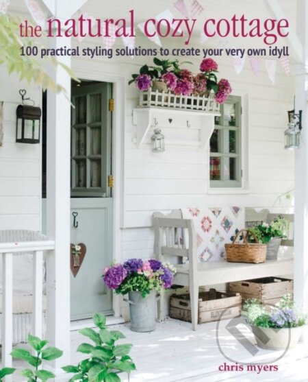 Kniha: The Natural Cozy Cottage (Christiane Bellstedt Myers). Ryland, Peters and Small, 2022 Kniha: The Natural Cozy Cottage (Christiane Bellstedt Myers). Ryland, Peters and Small, 2022