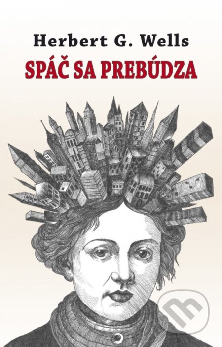 Kniha: Spáč sa prebúdza (Herbert George Wells). Vydavateľstvo Spolku slovenských spisovateľov, 2025 Kniha: Spáč sa prebúdza (Herbert George Wells). Vydavateľstvo Spolku slovenských spisovateľov, 2025