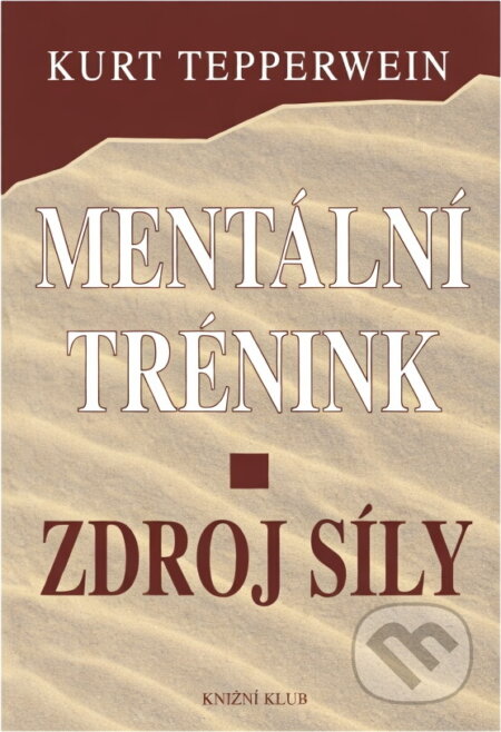Kniha: Mentální trénink : zdroj síly (Kurt Tepperwein). Knižní klub, 1998 Kniha: Mentální trénink : zdroj síly (Kurt Tepperwein). Knižní klub, 1998