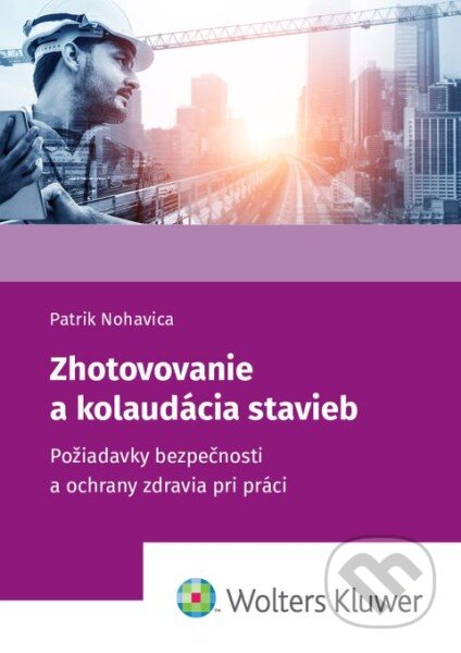 Kniha: Zhotovovanie a kolaudácia stavieb (Patrik Nohavica). Wolters Kluwer, 2025 Kniha: Zhotovovanie a kolaudácia stavieb (Patrik Nohavica). Wolters Kluwer, 2025