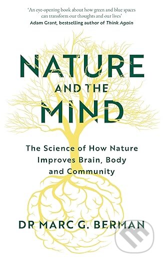 Kniha: Nature and the Mind (Dr Dr Marc Berman). Ebury Publishing, 2025 Kniha: Nature and the Mind (Dr Dr Marc Berman). Ebury Publishing, 2025