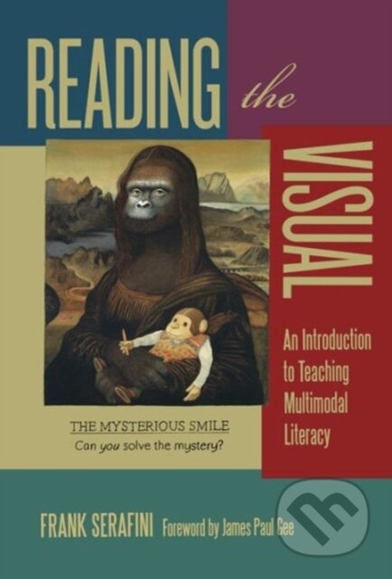 Kniha: Reading the Visual (Frank Serafini). Teachers College, 2013 Kniha: Reading the Visual (Frank Serafini). Teachers College, 2013