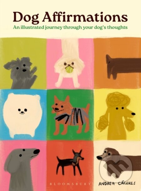 Kniha: Dog Affirmations (Andrea Caceres). Bloomsbury, 2025 Kniha: Dog Affirmations (Andrea Caceres). Bloomsbury, 2025