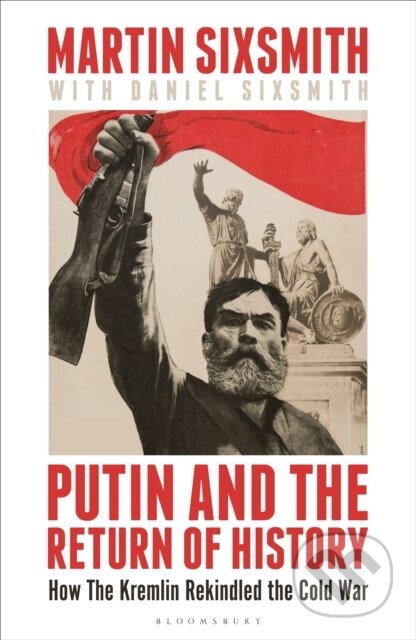 Kniha: Putin and the Return of History (Martin Sixsmith). Bloomsbury, 2025 Kniha: Putin and the Return of History (Martin Sixsmith). Bloomsbury, 2025