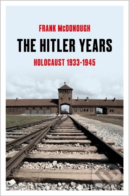 Kniha: The Hitler Years (Frank McDonough). Bloomsbury, 2025 Kniha: The Hitler Years (Frank McDonough). Bloomsbury, 2025