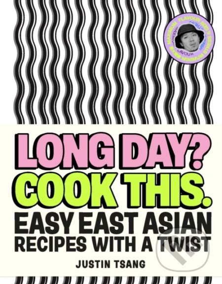 Kniha: Long Day? Cook This.: Easy East Asian Recipes with a Twist (Justin Tsang). Ebury Publishing, 2025 Kniha: Long Day? Cook This.: Easy East Asian Recipes with a Twist (Justin Tsang). Ebury Publishing, 2025