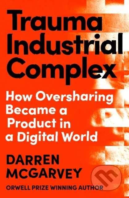 Kniha: Trauma Industrial Complex (Darren McGarvey). Ebury Publishing, 2025 Kniha: Trauma Industrial Complex (Darren McGarvey). Ebury Publishing, 2025