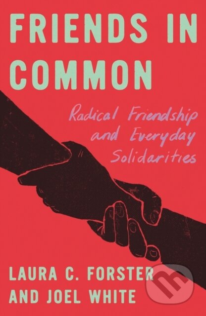 Kniha: Friends in Common (Joel White a Laura C. Forster). Pluto Press, 2025 Kniha: Friends in Common (Joel White a Laura C. Forster). Pluto Press, 2025