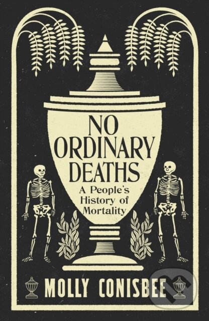 Kniha: No Ordinary Deaths (Molly Conisbee). Wellcome Collection, 2025 Kniha: No Ordinary Deaths (Molly Conisbee). Wellcome Collection, 2025
