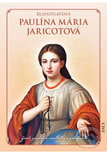 Kniha: Blahoslavená Paulína Mária Jaricotová (Zaex). Zaex, 2025 Kniha: Blahoslavená Paulína Mária Jaricotová (Zaex). Zaex, 2025
