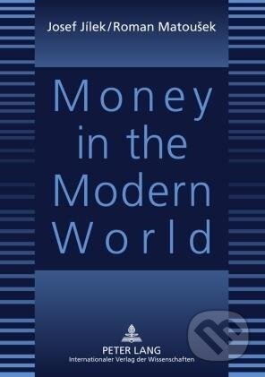 Kniha: Money in the Modern World (Roman Matousek). Peter Lang, 2010 Kniha: Money in the Modern World (Roman Matousek). Peter Lang, 2010