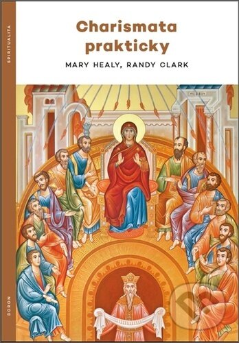 Kniha: Charismata prakticky (Randy Clark a Mary Healy). Doron, 2025 Kniha: Charismata prakticky (Randy Clark a Mary Healy). Doron, 2025