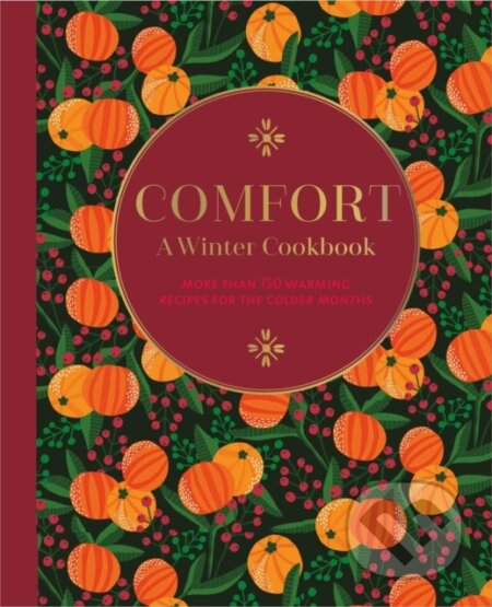 Kniha: Comfort: A Winter Cookbook (Ryland Peters & Small). Ryland, Peters and Small, 2022 Kniha: Comfort: A Winter Cookbook (Ryland Peters & Small). Ryland, Peters and Small, 2022