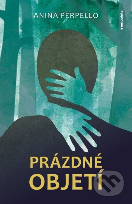 Kniha: Prázdné objetí (Anina Perpello). Pointa, 2025 Kniha: Prázdné objetí (Anina Perpello). Pointa, 2025