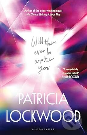 Kniha: Will There Ever Be Another You (Patricia Lockwood). Bloomsbury, 2025 Kniha: Will There Ever Be Another You (Patricia Lockwood). Bloomsbury, 2025