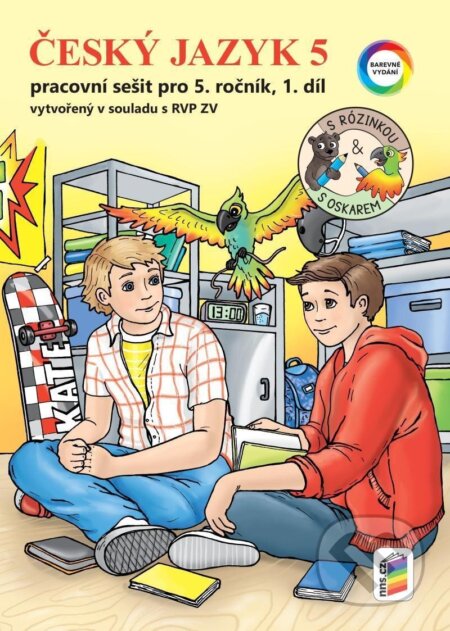 Kniha: Český jazyk 5, 1. díl s Rózinkou a Oskarem (barevný pracovní sešit) (NNS). NNS, 2025 Kniha: Český jazyk 5, 1. díl s Rózinkou a Oskarem (barevný pracovní sešit) (NNS). NNS, 2025