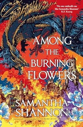 Kniha: Among the Burning Flowers (Samantha Shannon). Bloomsbury, 2025 Kniha: Among the Burning Flowers (Samantha Shannon). Bloomsbury, 2025