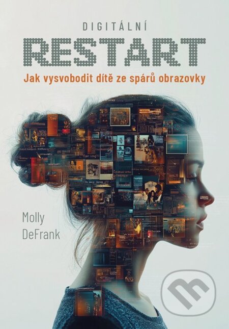 Kniha: Digitální restart : jak vysvobodit dítě ze spárů obrazovky (Molly DeFrank). Alferia, 2025 Kniha: Digitální restart : jak vysvobodit dítě ze spárů obrazovky (Molly DeFrank). Alferia, 2025