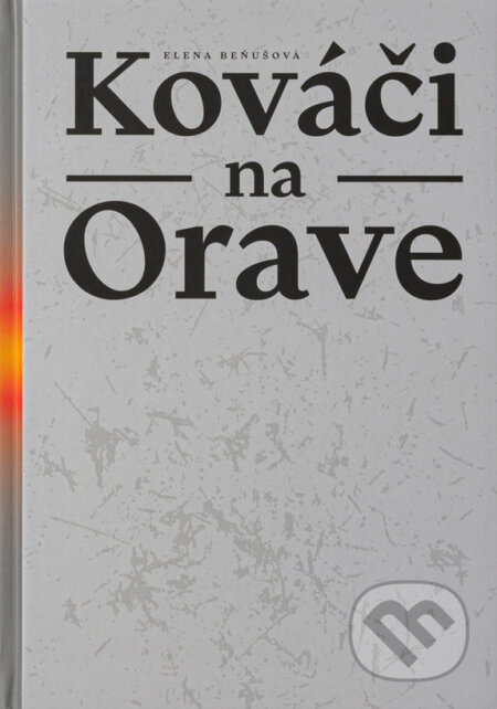 Kniha: Kováči na Orave (Elena Beňušová). Oravské kultúrne stredisko v Dolnom Kubíne, 2025 Kniha: Kováči na Orave (Elena Beňušová). Oravské kultúrne stredisko v Dolnom Kubíne, 2025