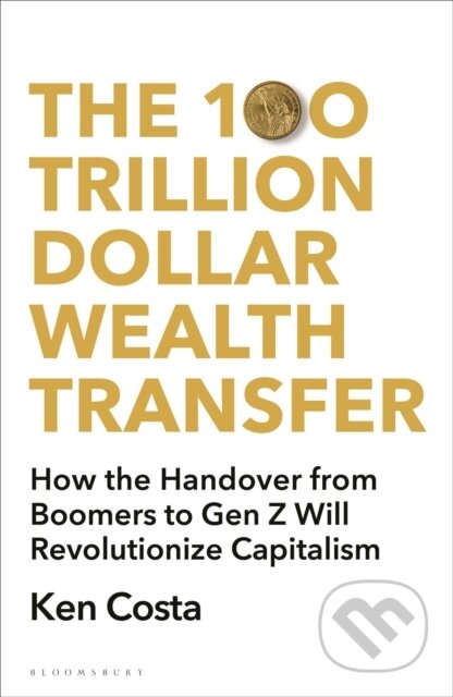 Kniha: The 100 Trillion Dollar Wealth Transfer (Ken Costa). Bloomsbury, 2025 Kniha: The 100 Trillion Dollar Wealth Transfer (Ken Costa). Bloomsbury, 2025