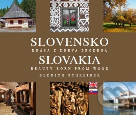Kniha: Slovensko - Krása z dreva zrodená (Bedrich Schreiber). BoArt, 2025 Kniha: Slovensko - Krása z dreva zrodená (Bedrich Schreiber). BoArt, 2025