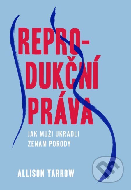 Kniha: Reprodukční práva (Allison Yarrow). Esence, 2025 Kniha: Reprodukční práva (Allison Yarrow). Esence, 2025