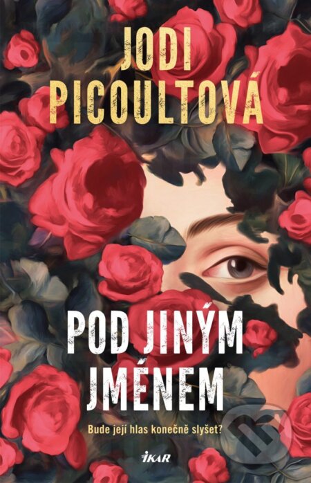 Kniha: Pod jiným jménem (Jodi Picoult). Ikar CZ, 2026 Kniha: Pod jiným jménem (Jodi Picoult). Ikar CZ, 2026