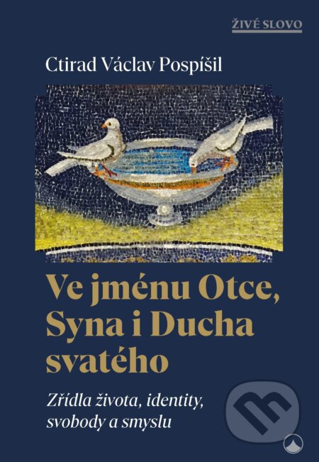 E-kniha: Ve jménu Otce, Syna i Ducha svatého - Zřídla života, identity, svobody a smyslu (Václav Ctirad Pospíšil). Karmelitánské nakladatelství, 2025 E-kniha: Ve jménu Otce, Syna i Ducha svatého - Zřídla života, identity, svobody a smyslu (Václav Ctirad Pospíšil). Karmelitánské nakladatelství, 2025