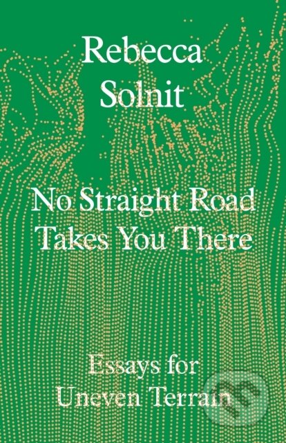 Kniha: No Straight Road Takes You There (Rebecca Solnit). Granta Books, 2025 Kniha: No Straight Road Takes You There (Rebecca Solnit). Granta Books, 2025