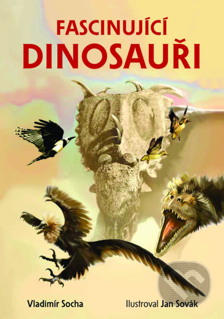 Kniha: Fascinující dinosauři (Vladimír Socha). Drobek, 2025 Kniha: Fascinující dinosauři (Vladimír Socha). Drobek, 2025