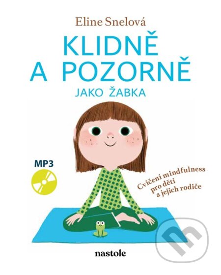 Kniha: Klidně a pozorně jako žabka (Eline Snelová). nastole, 2025 Kniha: Klidně a pozorně jako žabka (Eline Snelová). nastole, 2025